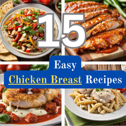 15 Easy & Delicious Chicken Breast Recipes